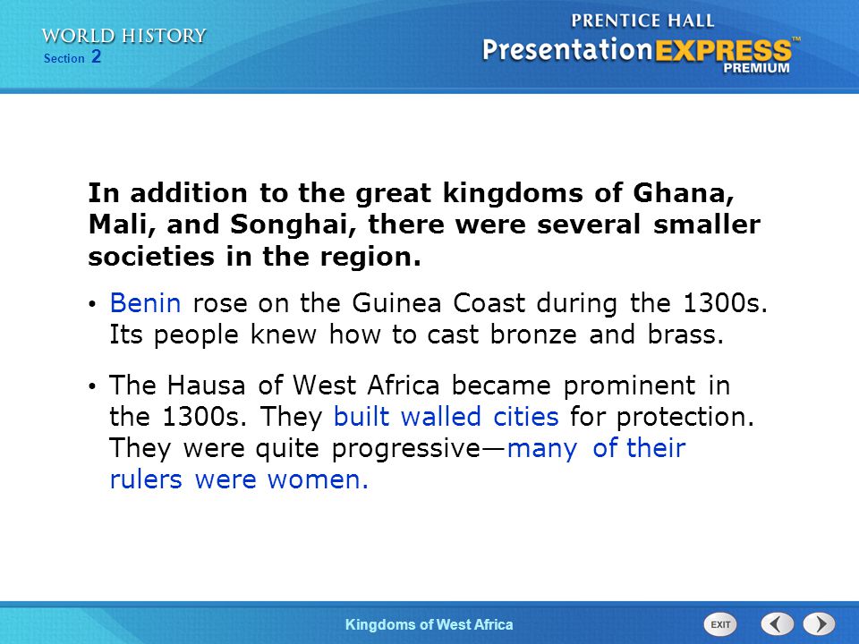 In addition to the great kingdoms of Ghana, Mali, and Songhai, there were several smaller societies in the region.