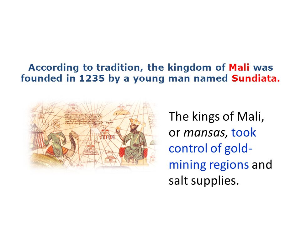 According to tradition, the kingdom of Mali was founded in 1235 by a young man named Sundiata.