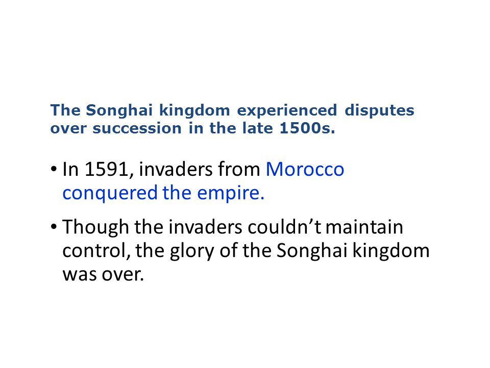 In 1591, invaders from Morocco conquered the empire.