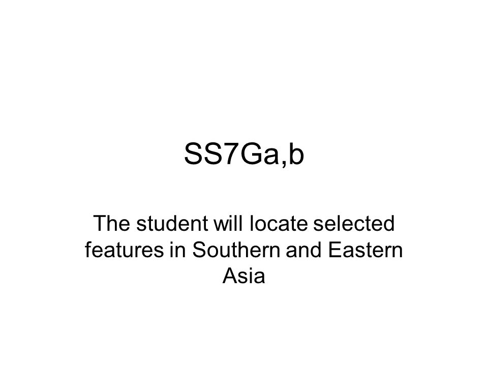 The student will locate selected features in Southern and Eastern Asia