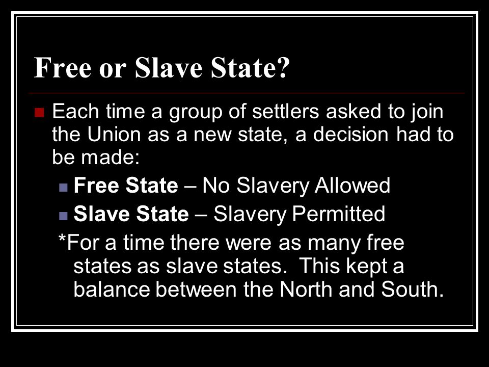 Free or Slave State Free State – No Slavery Allowed