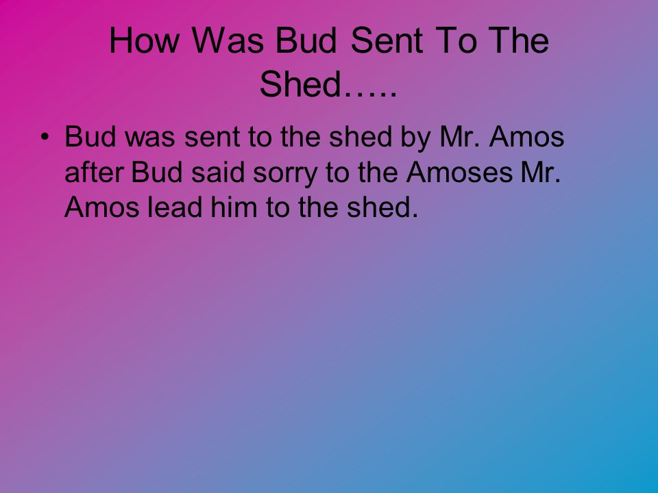 How Was Bud Sent To The Shed…..