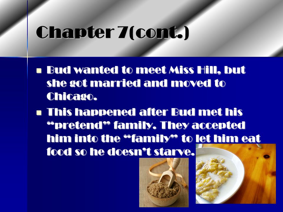 Chapter 7(cont.) Bud wanted to meet Miss Hill, but she got married and moved to Chicago.