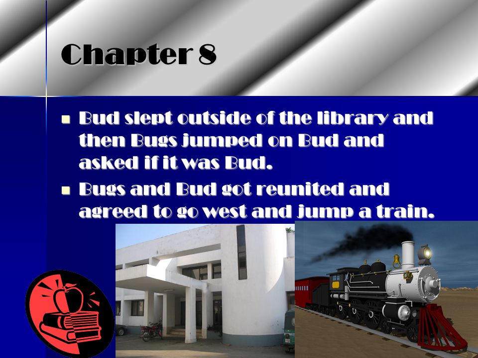 Chapter 8 Bud slept outside of the library and then Bugs jumped on Bud and asked if it was Bud.