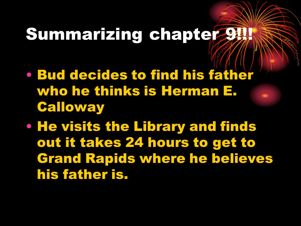 Summarizing chapter 9!!! Bud decides to find his father who he thinks is Herman E. Calloway.