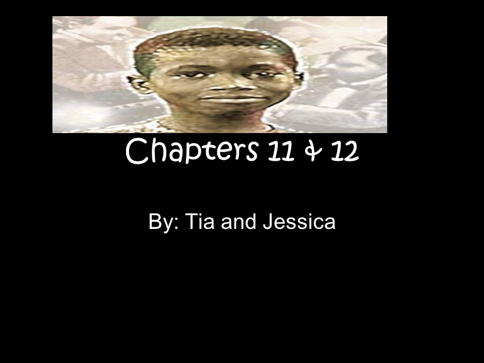 Chapters 11 & 12 By: Tia and Jessica