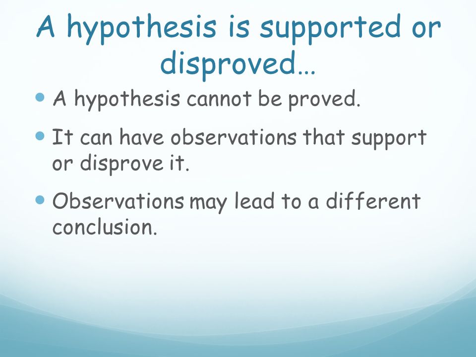 A hypothesis is supported or disproved…