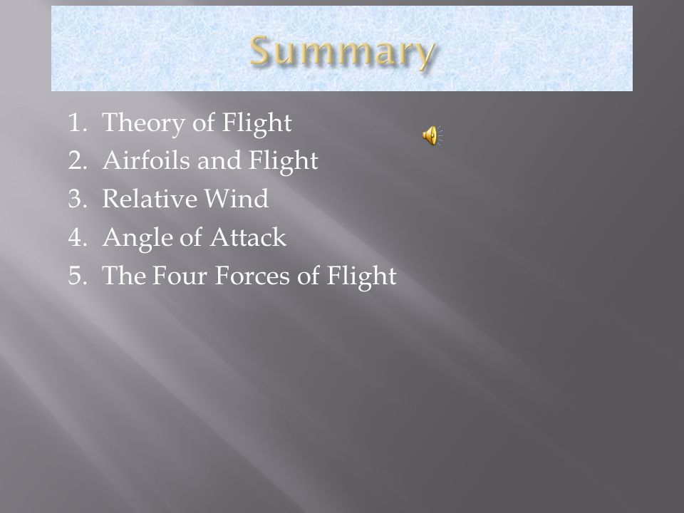 Summary 1. Theory of Flight 2. Airfoils and Flight 3. Relative Wind
