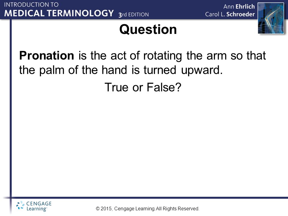 Question Pronation is the act of rotating the arm so that the palm of the hand is turned upward.