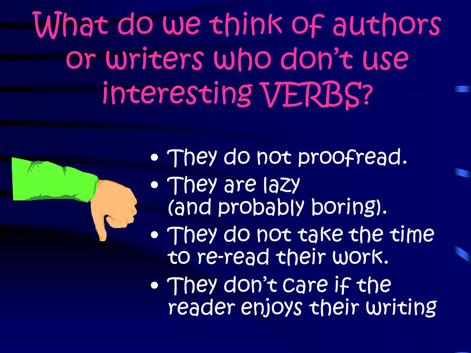 What do we think of authors or writers who don’t use interesting VERBS