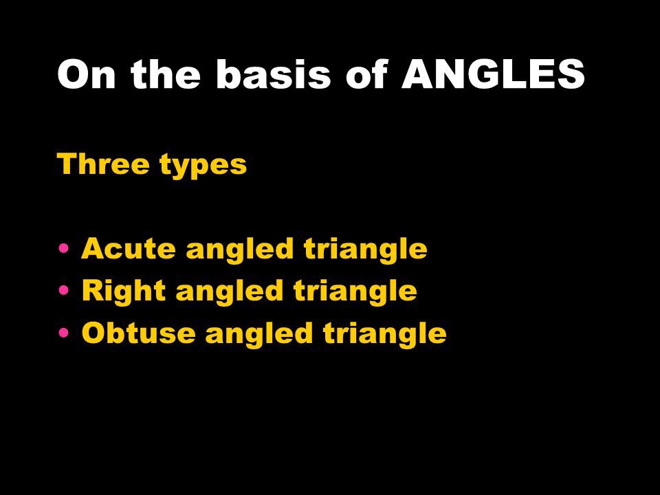 On the basis of ANGLES Three types Acute angled triangle