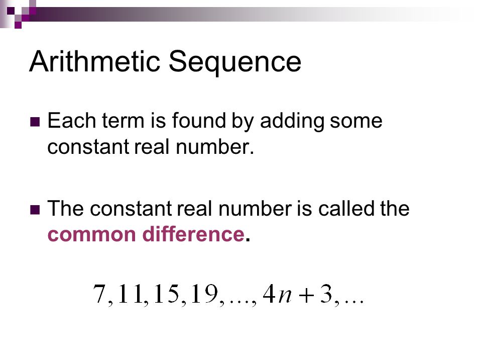 Arithmetic Sequence Each term is found by adding some constant real number.