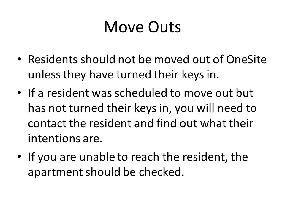 Move Outs Residents should not be moved out of OneSite unless they have turned their keys in.