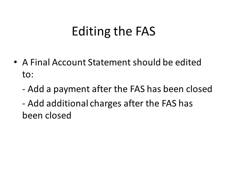 Editing the FAS A Final Account Statement should be edited to: