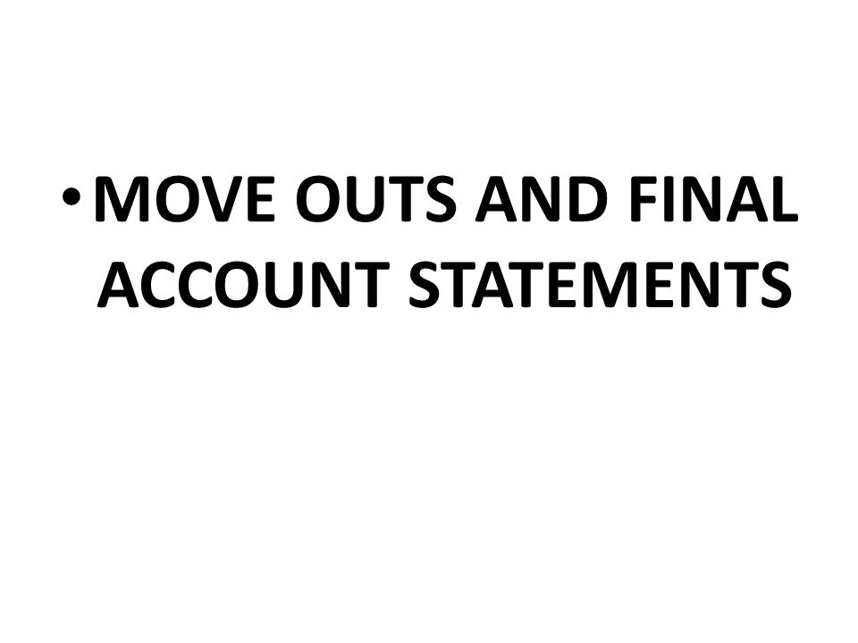 MOVE OUTS AND FINAL ACCOUNT STATEMENTS