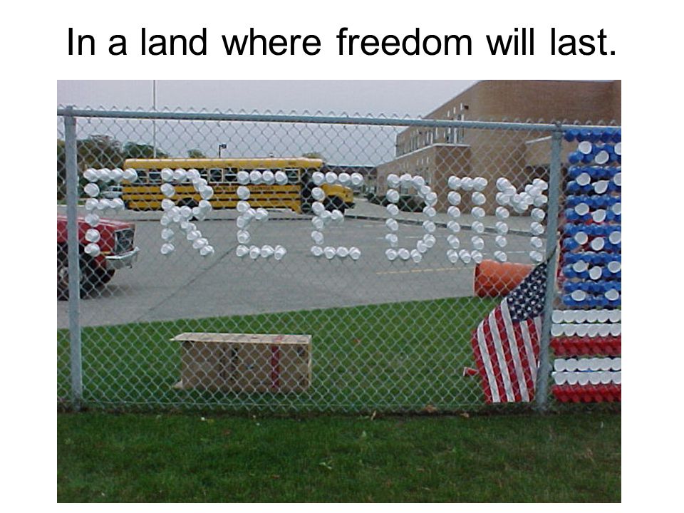 In a land where freedom will last.