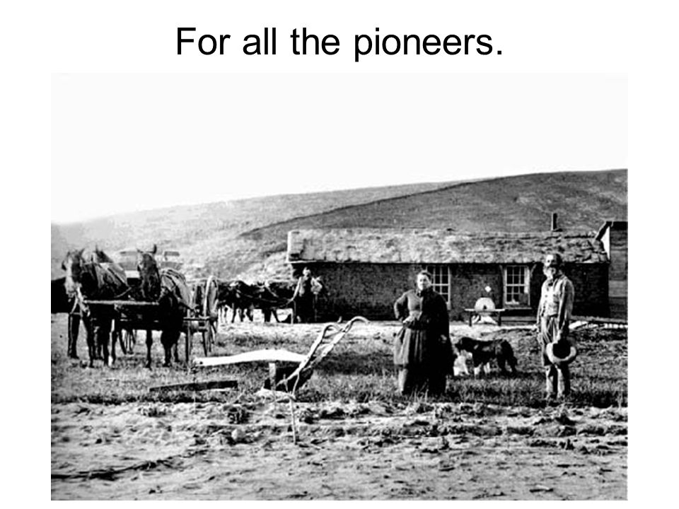 For all the pioneers.