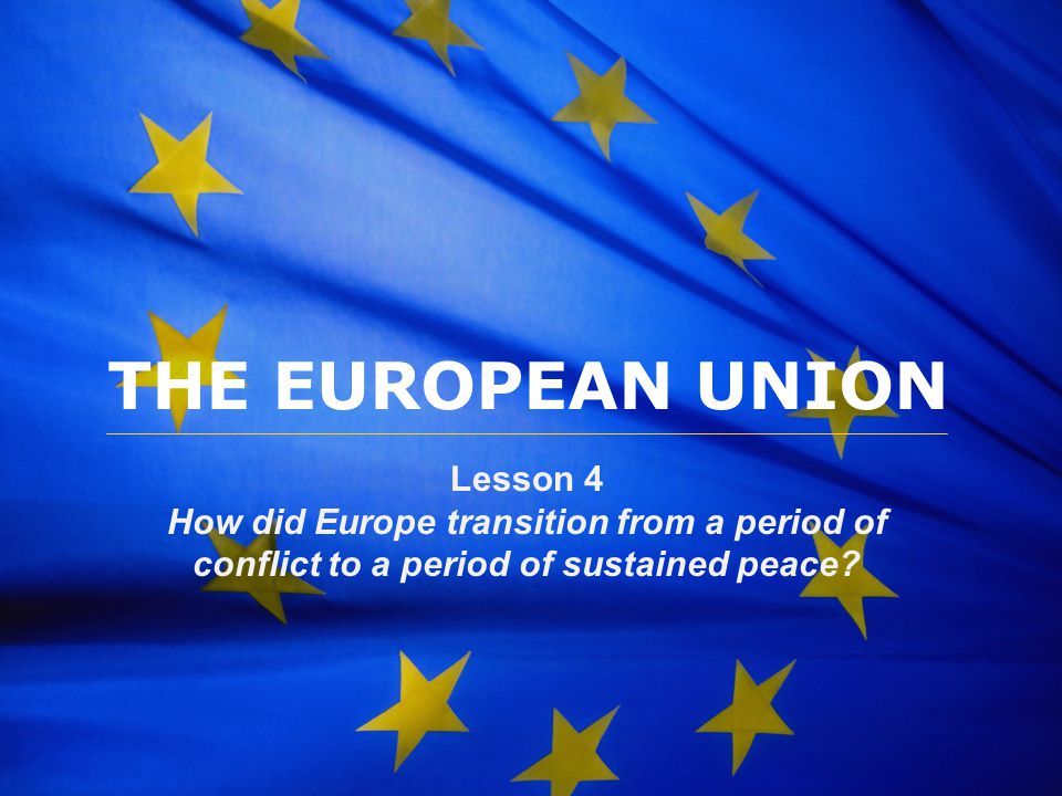 THE EUROPEAN UNION Lesson 4