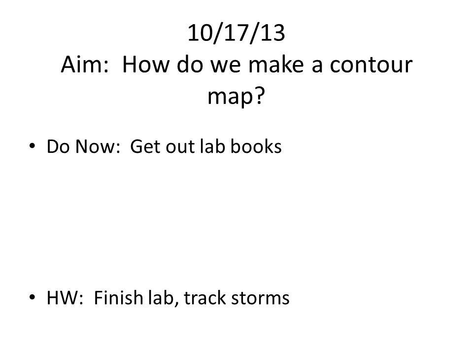 10/17/13 Aim: How do we make a contour map