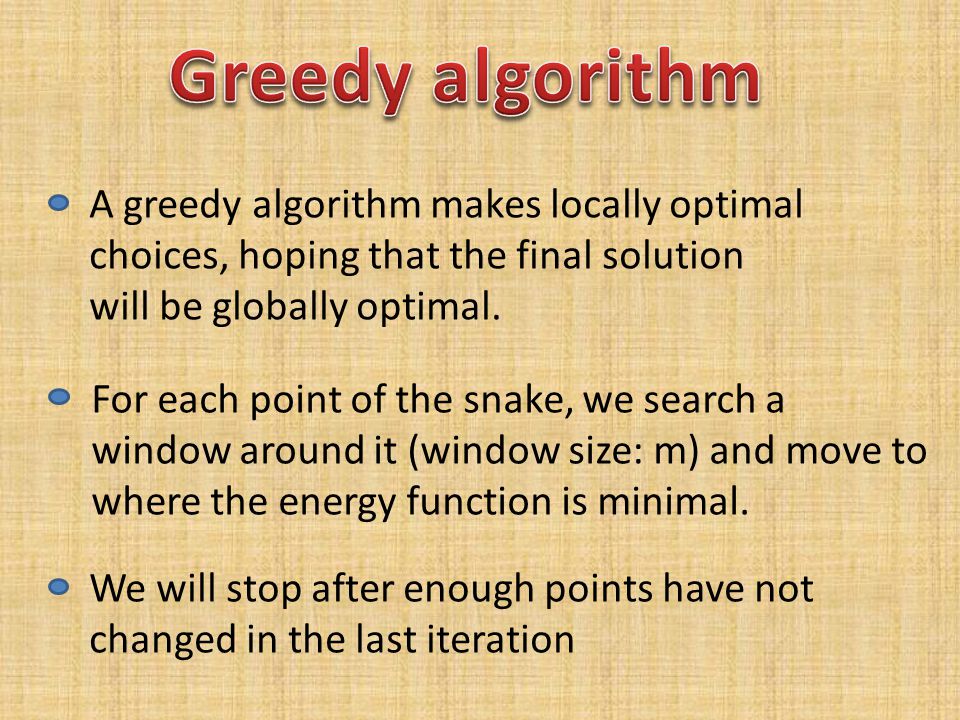 Greedy algorithm A greedy algorithm makes locally optimal choices, hoping that the final solution. will be globally optimal.