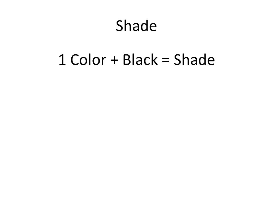Shade 1 Color + Black = Shade