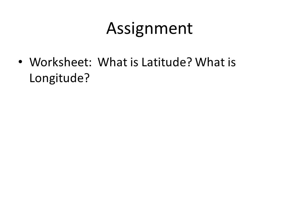 Assignment Worksheet: What is Latitude What is Longitude