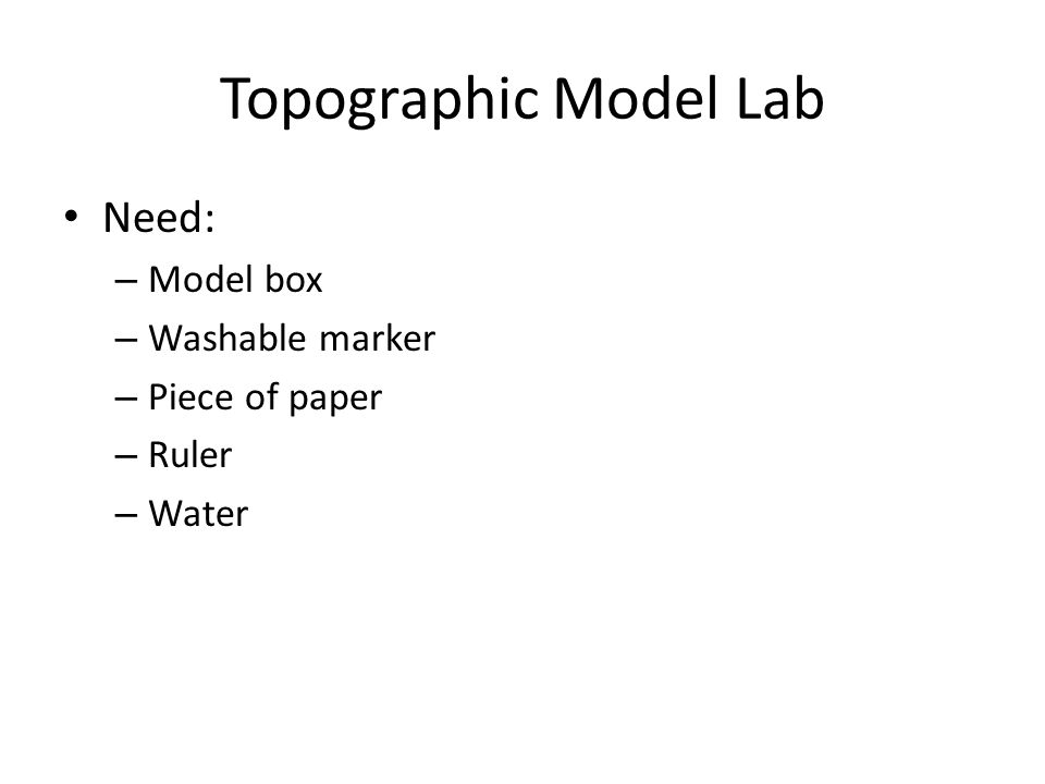 Topographic Model Lab Need: Model box Washable marker Piece of paper