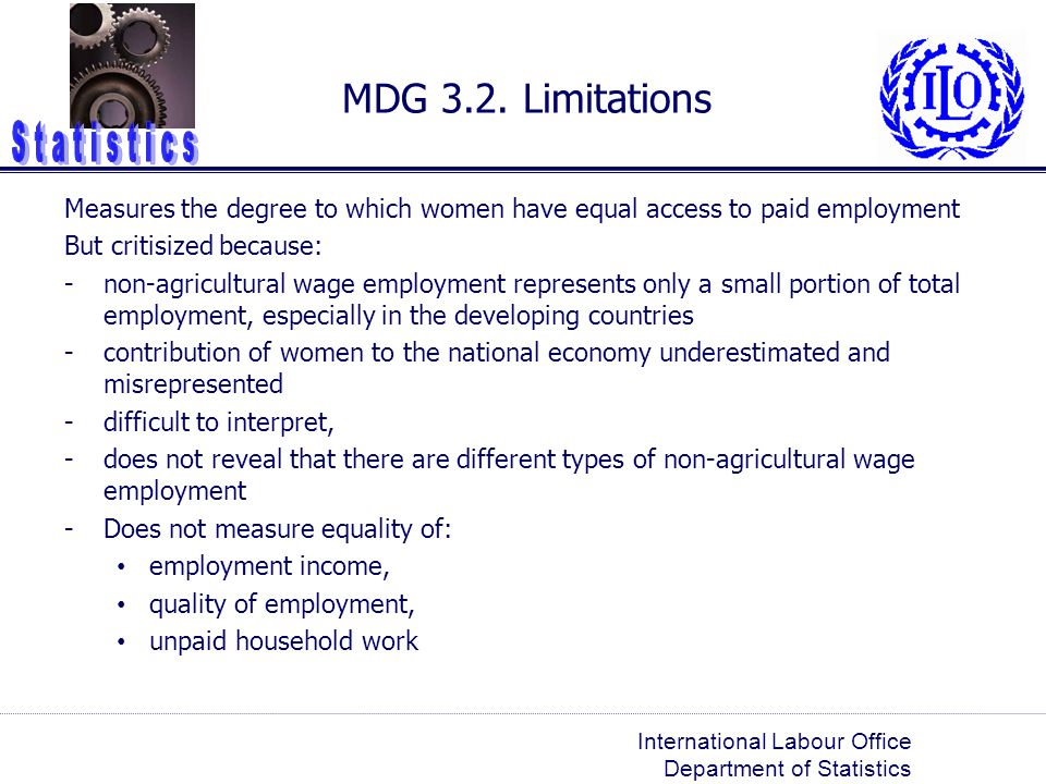 MDG 3.2. Limitations Measures the degree to which women have equal access to paid employment. But critisized because: