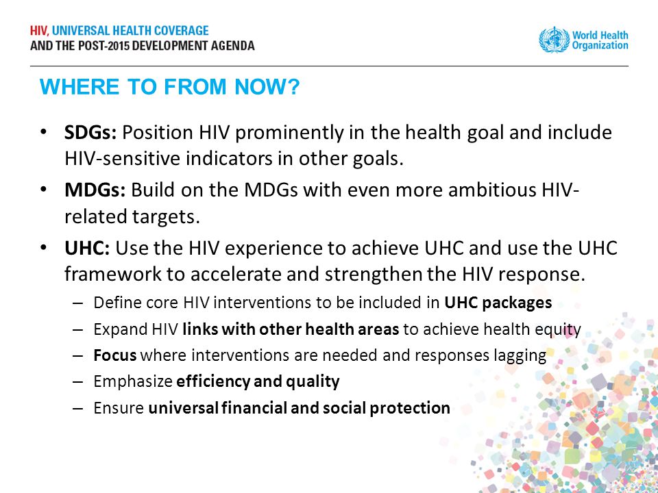 MDGs: Build on the MDGs with even more ambitious HIV-related targets.