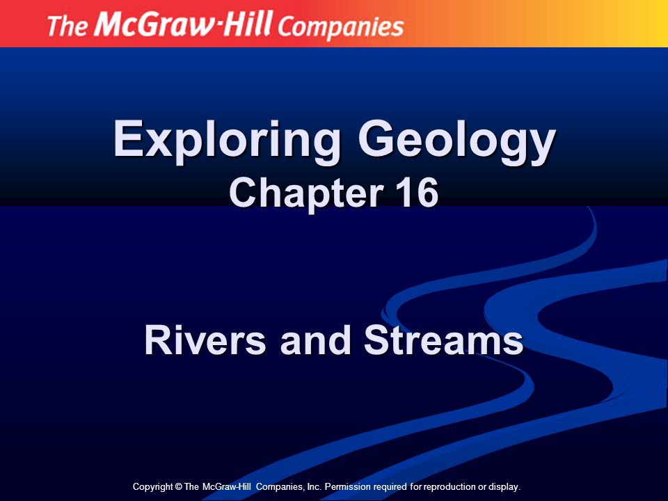 Exploring Geology Chapter 16 Rivers and Streams