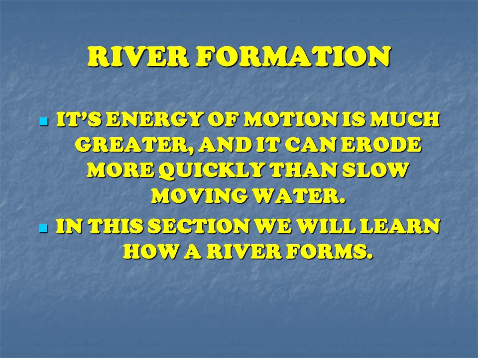 IN THIS SECTION WE WILL LEARN HOW A RIVER FORMS.