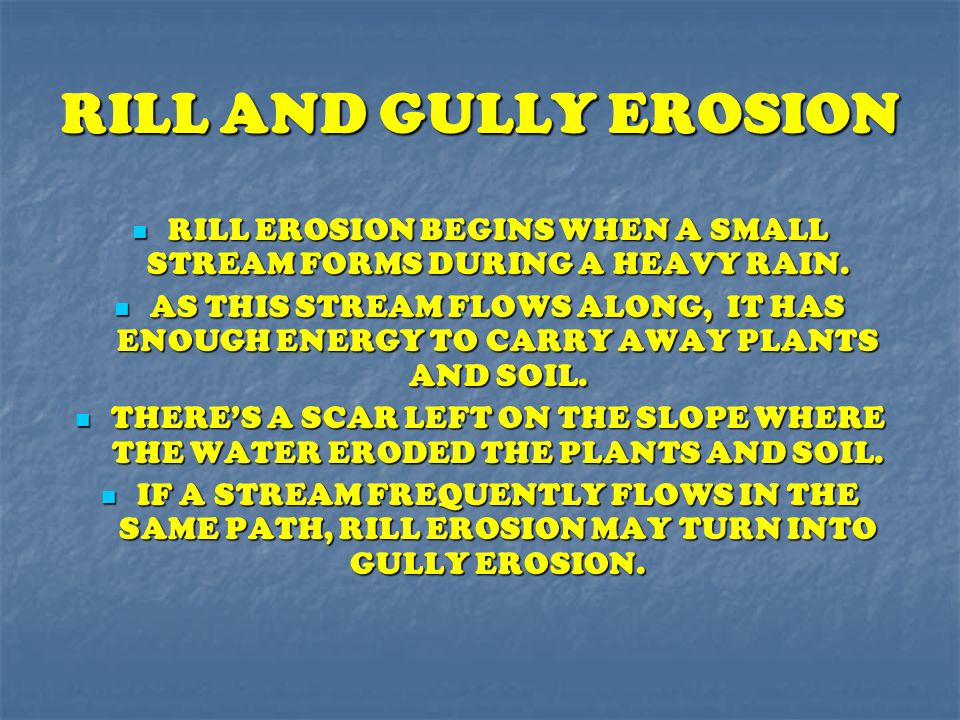 RILL EROSION BEGINS WHEN A SMALL STREAM FORMS DURING A HEAVY RAIN.