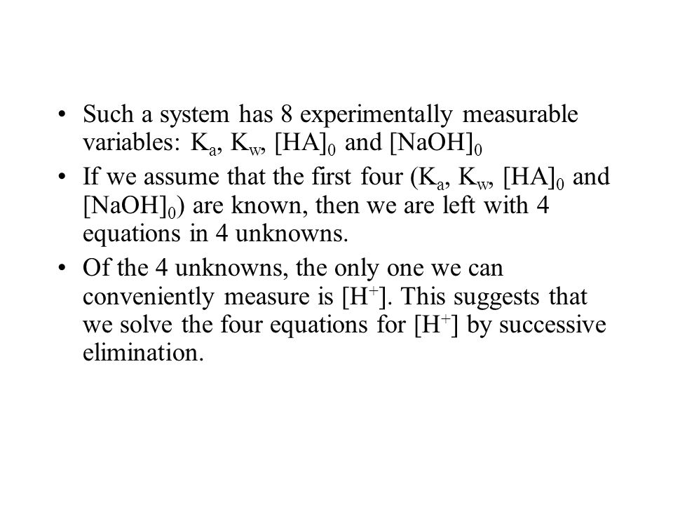 Such a system has 8 experimentally measurable variables: Ka, Kw, [HA]0 and [NaOH]0