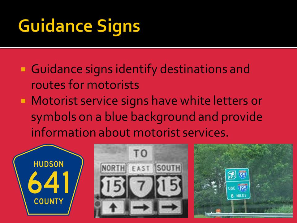 Guidance Signs Guidance signs identify destinations and routes for motorists.