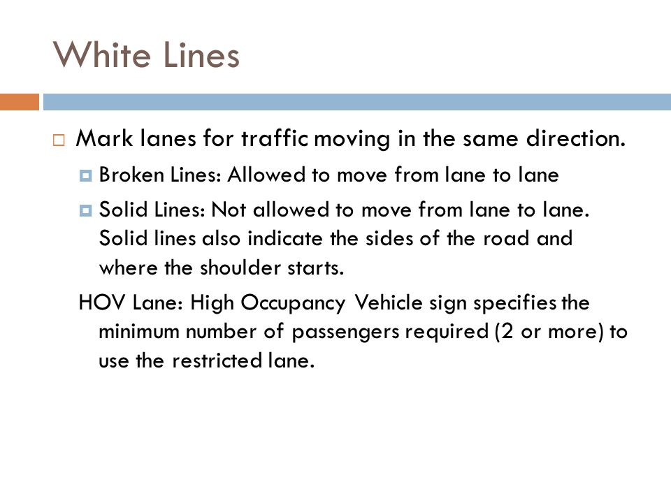 White Lines Mark lanes for traffic moving in the same direction.