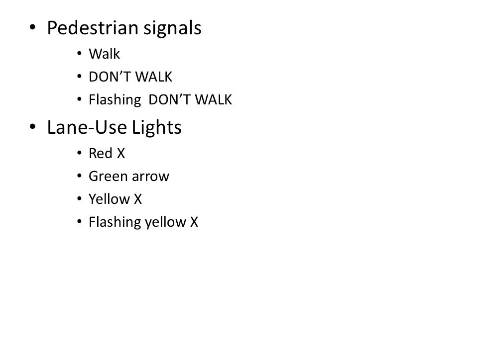 Pedestrian signals Lane-Use Lights Walk DON’T WALK Flashing DON’T WALK