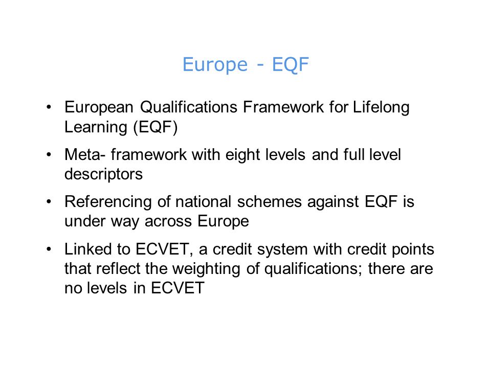 Europe - EQF European Qualifications Framework for Lifelong Learning (EQF) Meta- framework with eight levels and full level descriptors.