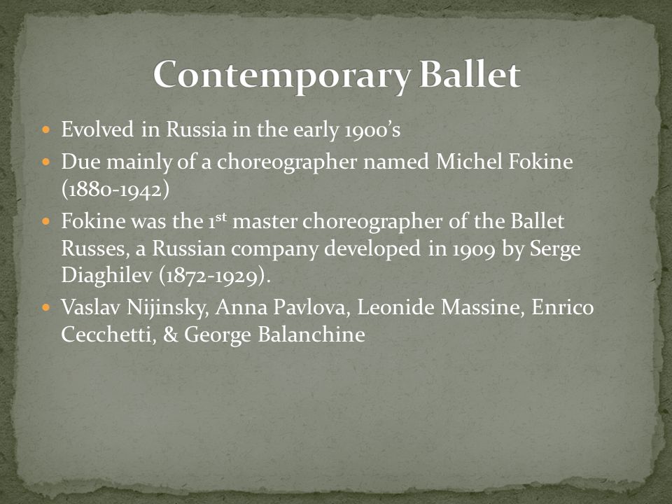 Contemporary Ballet Evolved in Russia in the early 1900’s