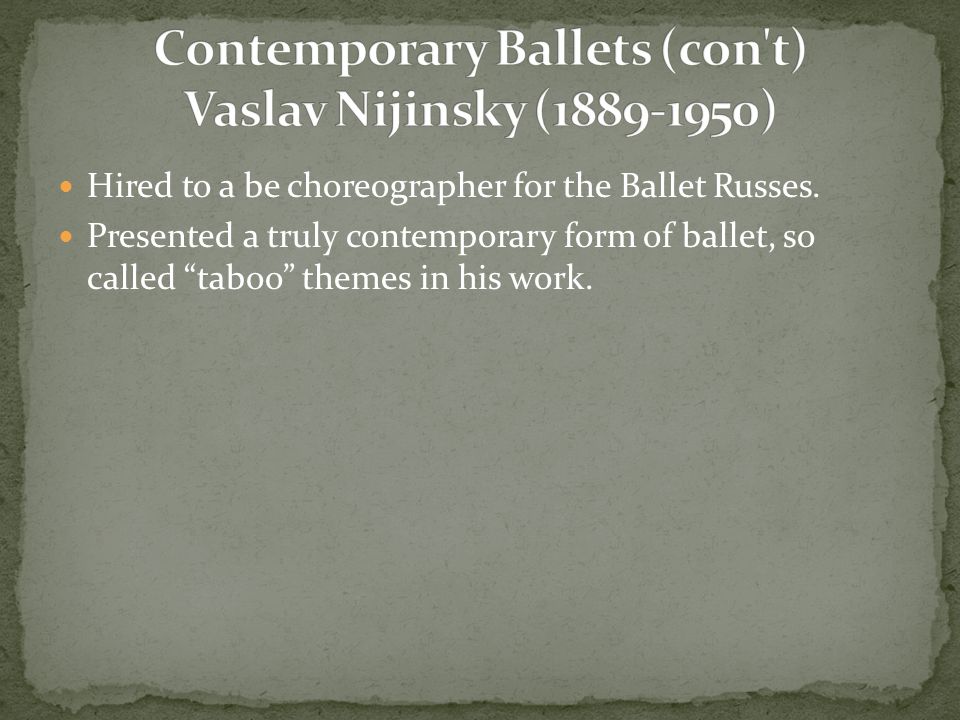 Contemporary Ballets (con t) Vaslav Nijinsky ( )