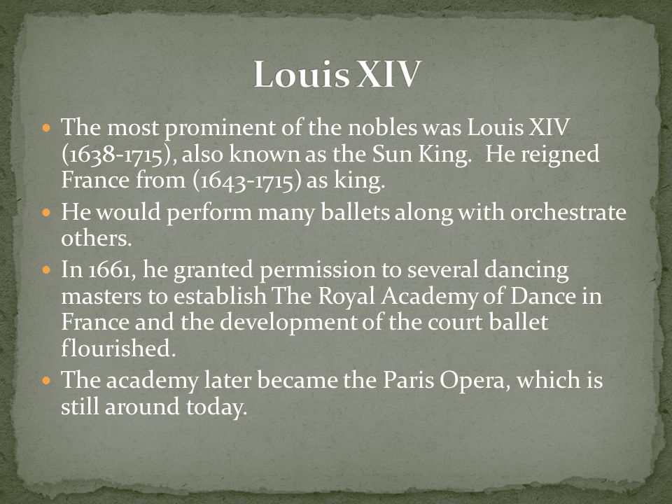 Louis XIV The most prominent of the nobles was Louis XIV ( ), also known as the Sun King. He reigned France from ( ) as king.