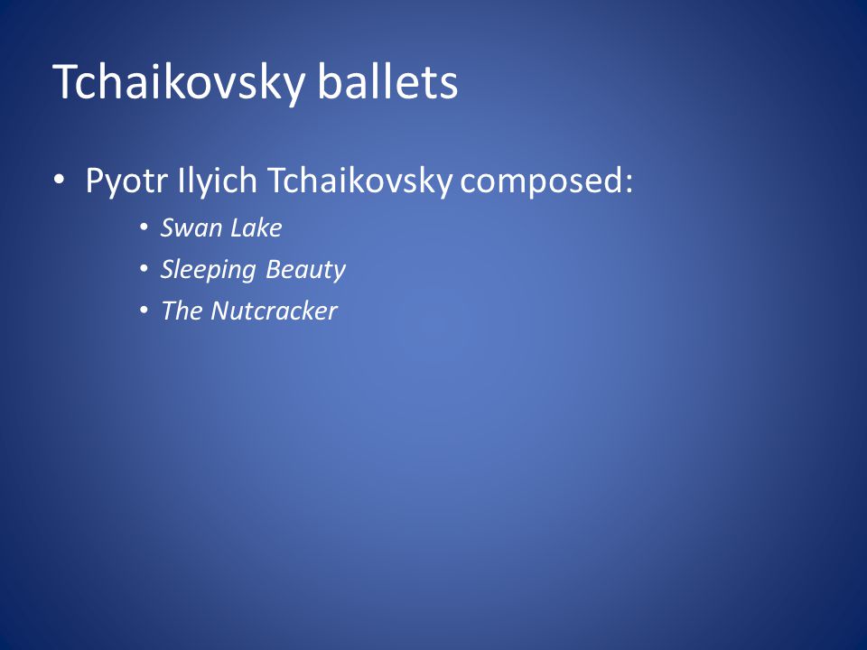 Tchaikovsky ballets Pyotr Ilyich Tchaikovsky composed: Swan Lake