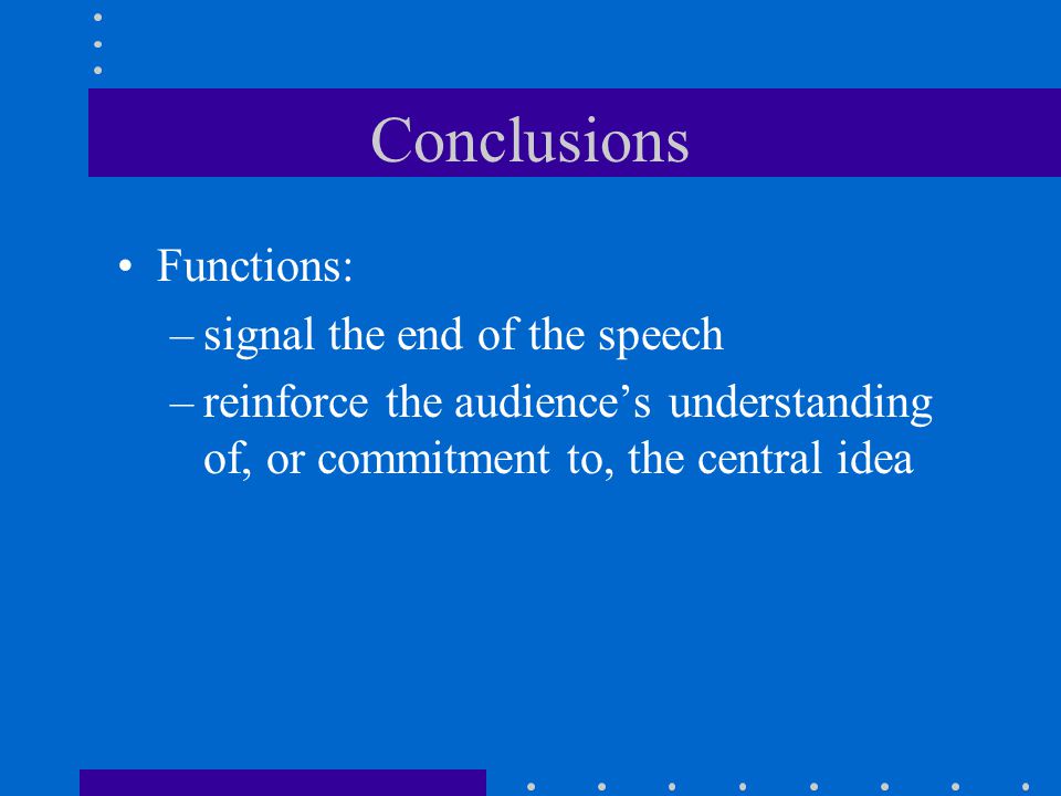 Conclusions Functions: signal the end of the speech