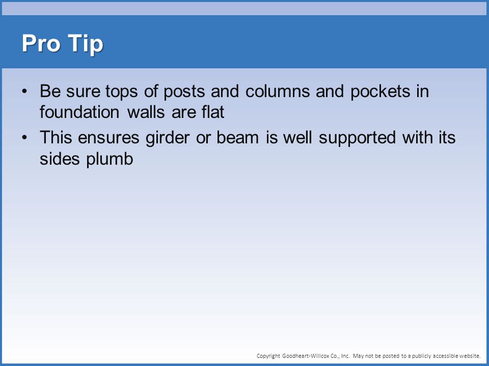 Pro Tip Be sure tops of posts and columns and pockets in foundation walls are flat.