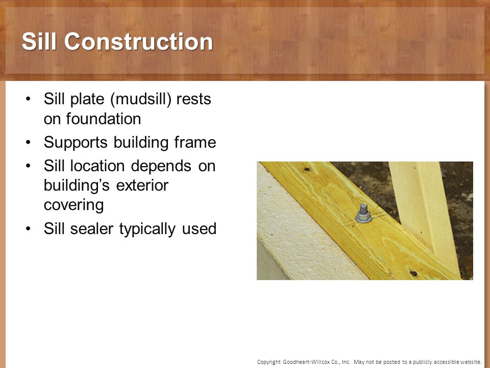Sill Construction Sill plate (mudsill) rests on foundation