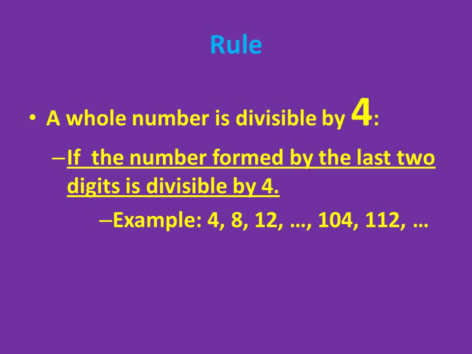 Rule A whole number is divisible by 4:
