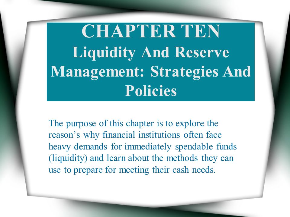 CHAPTER TEN Liquidity And Reserve Management: Strategies And Policies