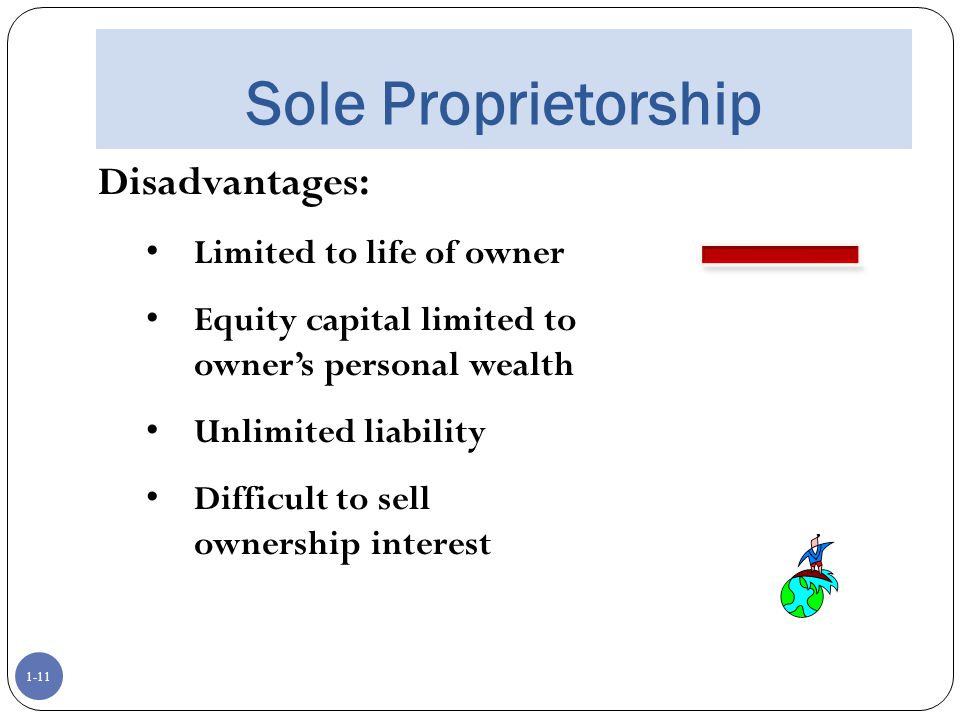Sole Proprietorship Disadvantages: Limited to life of owner