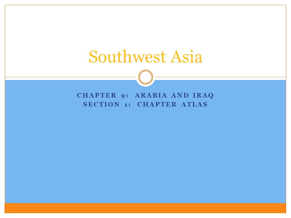 Chapter 9: Arabia and Iraq Section 1: Chapter Atlas