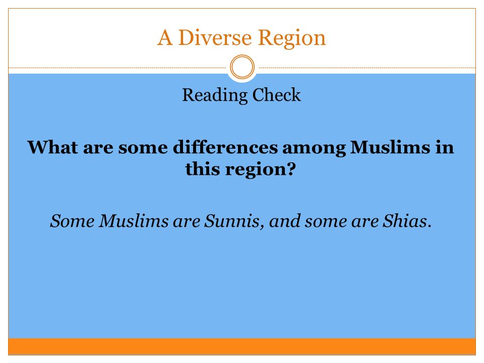 A Diverse Region Reading Check What are some differences among Muslims in this region.