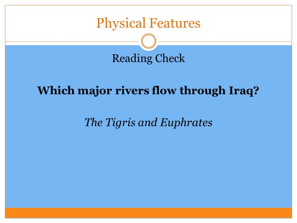 Physical Features Reading Check Which major rivers flow through Iraq The Tigris and Euphrates
